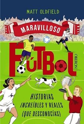 FÚTBOL. HISTORIAS INCREÍBLES Y REALES (QUE DESCONOCÍAS) | 9788441552036 | OLDFIELD, MATT | Llibreria L'Illa - Llibreria Online de Mollet - Comprar llibres online