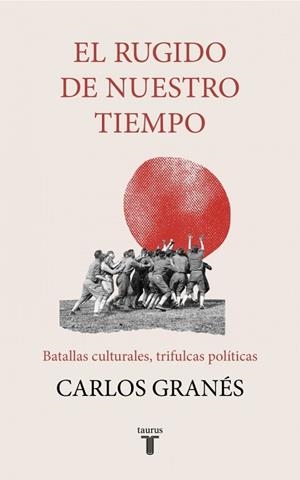 RUGIDO DE NUESTRO TIEMPO, EL | 9788430623693 | GRANÉS, CARLOS | Llibreria L'Illa - Llibreria Online de Mollet - Comprar llibres online