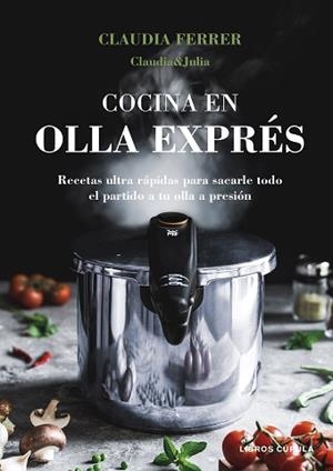 COCINA EN OLLA EXPRÉS. EDICIÓN TAPA BLANDA | 9788448044275 | CLAUDIA&JULIA | Llibreria L'Illa - Llibreria Online de Mollet - Comprar llibres online