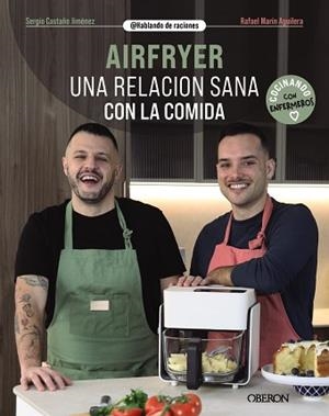 AIRFRYER. UNA RELACIÓN SANA CON LA COMIDA | 9788441552135 | CASTAÑO JIMÉNEZ, SERGIO/MARÍN AGUILERA (@HABLANDODERACIONES), RAFAEL | Llibreria L'Illa - Llibreria Online de Mollet - Comprar llibres online