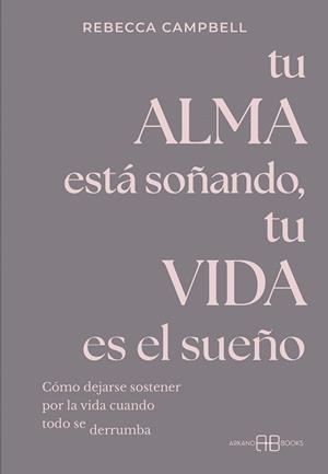 TU ALMA ESTÁ SOÑANDO TU VIDA ES EL SUEÑO | 9788419510693 | CAMPBELL, REBECCA | Llibreria L'Illa - Llibreria Online de Mollet - Comprar llibres online