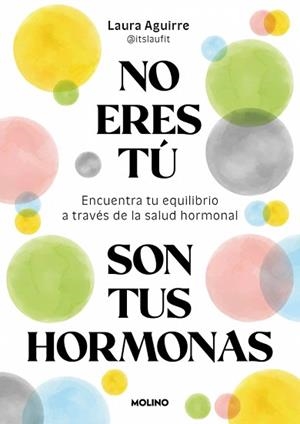NO ERES TÚ SON TUS HORMONAS | 9788427250222 | AGUIRRE, LAURA