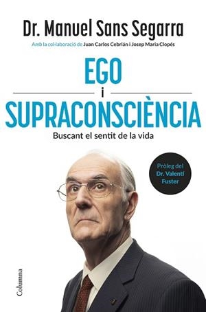 EGO I SUPRACONSCIÈNCIA | 9788466434218 | DR. MANUEL SANS SEGARRA/CEBRIÁN, JUAN CARLOS/CLOPÉS, JOSEP MARIA | Llibreria L'Illa - Llibreria Online de Mollet - Comprar llibres online