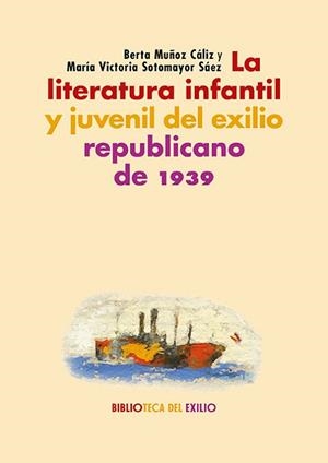 LITERATURA INFANTIL Y JUVENIL DEL EXILIO REPUBLICANO DE 1939 | 9788418818691 | MUÑOZ CÁLIZ, BERTA/SOTOMAYOR SÁEZ, MARÍA VICTORIA | Llibreria L'Illa - Llibreria Online de Mollet - Comprar llibres online
