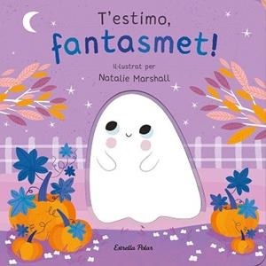 T'ESTIMO, FANTASMET! LLIBRE DE CARTRÓ AMB TROQUELLS | 9788413898933 | MARSHALL, NATALIE/EDWARDS, NICOLA | Llibreria L'Illa - Llibreria Online de Mollet - Comprar llibres online