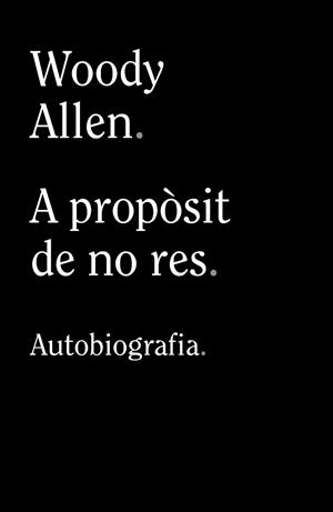 A PROPÒSIT DE NO RES | 9788413624280 | ALLEN, WOODY | Llibreria L'Illa - Llibreria Online de Mollet - Comprar llibres online