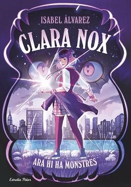 CLARA NOX 1. ARA HI HA MONSTRES | 9791387782634 | ÁLVAREZ, ISABEL | Llibreria L'Illa - Llibreria Online de Mollet - Comprar llibres online