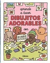 APRENDE A HACER DIBUJITOS ADORABLES CON BOBBIE GOODS | 9789464991376 | GOODS, BOBBIE | Llibreria L'Illa - Llibreria Online de Mollet - Comprar llibres online