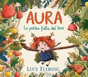 AURA. LA PETITA FULLA DEL BOSC | 9788447954971 | FLEMING, LUCY | Llibreria L'Illa - Llibreria Online de Mollet - Comprar llibres online