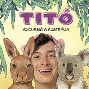 TITÓ. EXCURSIÓ A AUSTRÀLIA | 9788418444913 | JIMÉNEZ CARBÓ, CRISTINA/AMATE, KIM | Llibreria L'Illa - Llibreria Online de Mollet - Comprar llibres online