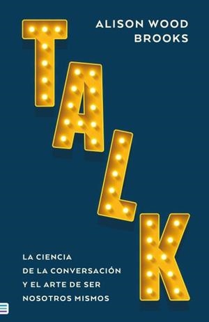 TALK LA CIENCIA DE LA CONVERSACIÓN | 9788492917389 | WOOD BROOKS, ALISON