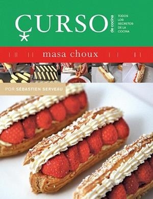 CURSO DE COCINA MASA CHOUX | 9788496669475 | SERVEAU, SEBASTIEN