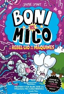 BONI VS. MICO 6. BONI VS. MICO I LA REBLE·LIÓ DE LES MÀQUINES | 9791387782528 | SMART, JAMIE | Llibreria L'Illa - Llibreria Online de Mollet - Comprar llibres online