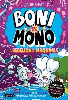BONI VS. MONO 6. BONI VS. MONO Y LA REBELIÓN DE LAS MÁQUINAS | 9788408309055 | SMART, JAMIE | Llibreria L'Illa - Llibreria Online de Mollet - Comprar llibres online