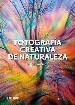 FOTOGRAFÍA CREATIVA DE LA NATURALEZA | 9788412996722 | SANTIAGO GARCÍA, DAVID | Llibreria L'Illa - Llibreria Online de Mollet - Comprar llibres online