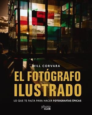 FOTÓGRAFO ILUSTRADO, EL | 9788441552425 | CORVARA, WILL | Llibreria L'Illa - Llibreria Online de Mollet - Comprar llibres online
