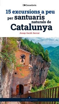 15 EXCURSIONS A PEU PER SANTUARIS NATURALS DE CATALUNYA | 9788413565156 | GORDI SERRAT, JOSEP | Llibreria L'Illa - Llibreria Online de Mollet - Comprar llibres online