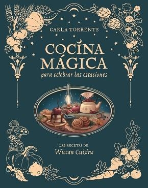 COCINA MÁGICA PARA CELEBRAR LAS ESTACIONES | 9791387520663 | CARLA TORRENTS WICCAN CUISINE | Llibreria L'Illa - Llibreria Online de Mollet - Comprar llibres online