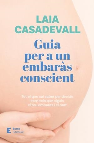 GUIA PER A UN EMBARÀS CONSCIENT | 9788497668811 | CASADEVALL, LAIA | Llibreria L'Illa - Llibreria Online de Mollet - Comprar llibres online