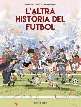 ALTRA HISTÒRIA DEL FUTBOL, L' | 9788419393654 | CORREIA, MICKAËL/DEVENEY, JEAN-CHRISTOPHE/BONACCORSO, LELIO | Llibreria L'Illa - Llibreria Online de Mollet - Comprar llibres online