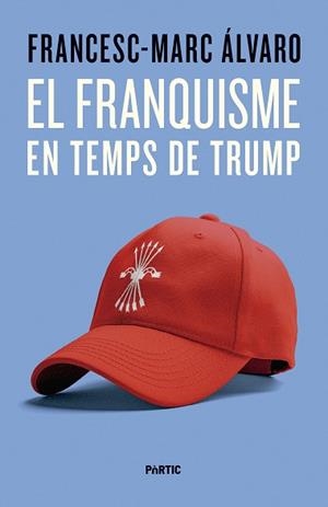 FRANQUISME EN TEMPS DE TRUMP, EL | 9788498096187 | ÁLVARO, FRANCESC-MARC | Llibreria L'Illa - Llibreria Online de Mollet - Comprar llibres online