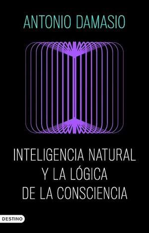 INTELIGENCIA NATURAL Y LA LÓGICA DE LA CONSCIENCIA | 9788423368730 | DAMASIO, ANTONIO | Llibreria L'Illa - Llibreria Online de Mollet - Comprar llibres online