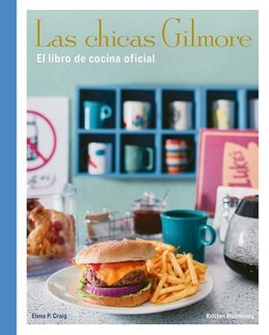 CHICAS GILMORE. EL LIBRO DE COCINA OFICIAL | 9788410378759 | CRAIG, ELENA P./MULROONEY, KRISTEN | Llibreria L'Illa - Llibreria Online de Mollet - Comprar llibres online