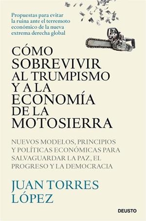 CÓMO SOBREVIVIR AL TRUMPISMO Y A LA ECONOMÍA DE LA MOTOSIERRA | 9788423439775 | TORRES LÓPEZ, JUAN | Llibreria L'Illa - Llibreria Online de Mollet - Comprar llibres online