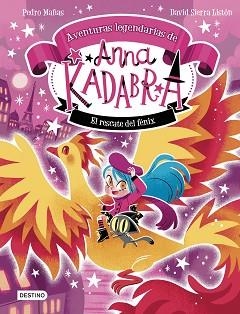 ANNA KADABRA. AVENTURAS LEGENDARIAS 4. EL RESCATE DEL FÉNIX | 9788408310778 | PEDRO MAÑAS/SIERRA LISTÓN, DAVID