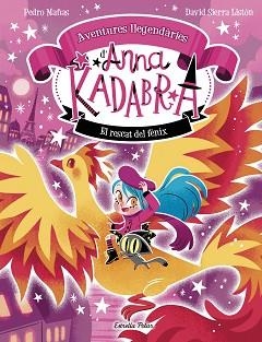 ANNA KADABRA. AVENTURES LLEGENDÀRIES 4. EL RESCAT DEL FÈNIX | 9791387903060 | PEDRO MAÑAS/SIERRA LISTÓN, DAVID