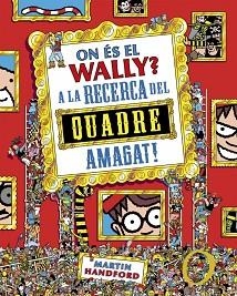 ON ÉS EL WALLY? 6 - ON ÉS EL WALLY? A LA CAÇA DEL QUADRE AMAGAT! | 9788410269903 | HANDFORD, MARTIN | Llibreria L'Illa - Llibreria Online de Mollet - Comprar llibres online