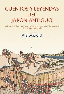 CUENTOS Y LEYENDAS DEL JAPÓN ANTIGUO. MITOS POPULARES, CUENTOS DE HADAS, HISTORI | 9788412972290 | MITFORD, A.B. | Llibreria L'Illa - Llibreria Online de Mollet - Comprar llibres online