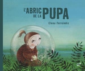ABRIC DE LA PUPA, L' | 9788418702716 | FERRÁNDIZ RUEDA, ELENA | Llibreria L'Illa - Llibreria Online de Mollet - Comprar llibres online