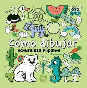 CÓMO DIBUJAR NATURALEZA FLIPANTE | 9788426737779 | HUNTING, ERIN | Llibreria L'Illa - Llibreria Online de Mollet - Comprar llibres online
