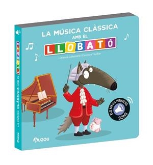 LLIBRE DE SONS. LA MÚSICA CLÀSSICA AMB EL LLOBATÓ | 9791039547314 | LALLEMAND, ORIANNE/THUILLIER, ÉLÉONORE | Llibreria L'Illa - Llibreria Online de Mollet - Comprar llibres online