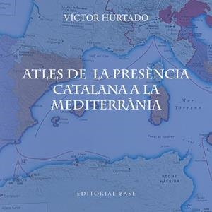 ATLES DE LA PRESÈNCIA CATALANA A LA MEDITERRÀNIA | 9791387728182 | HURTADO CUEVAS, VÍCTOR | Llibreria L'Illa - Llibreria Online de Mollet - Comprar llibres online