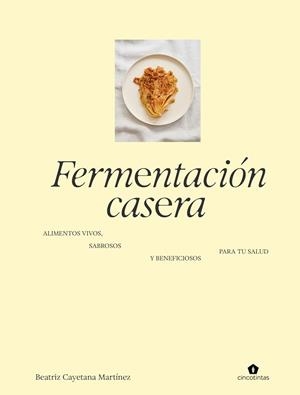 FERMENTACIÓN CASERA | 9788419043672 | MARTINEZ, BEATRIZ CAYETANA | Llibreria L'Illa - Llibreria Online de Mollet - Comprar llibres online