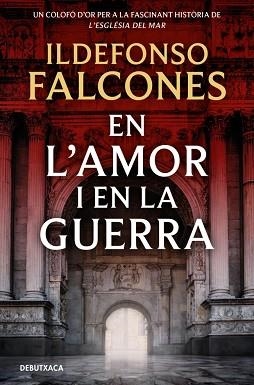 EN L'AMOR I EN LA GUERRA (L'ESGLÉSIA DEL MAR 3) | 9788419394828 | FALCONES, ILDEFONSO | Llibreria L'Illa - Llibreria Online de Mollet - Comprar llibres online