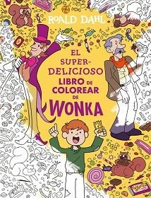 SUPERDELICIOSO LIBRO DE COLOREAR DE WONKA, EL | 9788410489547 | DAHL, ROALD | Llibreria L'Illa - Llibreria Online de Mollet - Comprar llibres online