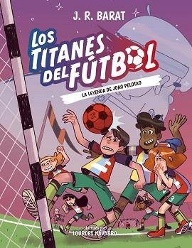 TITANES DEL FÚTBOL, 3: LA LEYENDA DE JOAO PELOTAO | 9788414359914 | BARAT, J. R. | Llibreria L'Illa - Llibreria Online de Mollet - Comprar llibres online