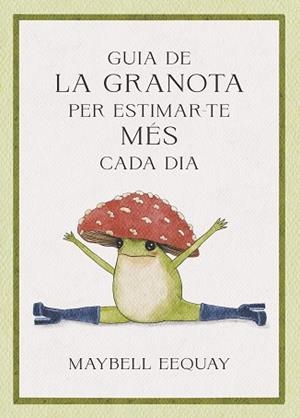 GUIA DE LA GRANOTA PER ESTIMAR-TE MÉS CADA DIA | 9788410121331 | EEQUAY, MAYBELL | Llibreria L'Illa - Llibreria Online de Mollet - Comprar llibres online