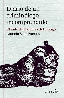 DIARIO DE UN CRIMINÓLOGO INCOMPRENDIDO | 9788410455597 | SANZ FUENTES, ANTONIO | Llibreria L'Illa - Llibreria Online de Mollet - Comprar llibres online
