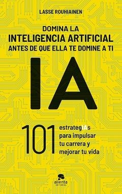 DOMINA LA INTELIGENCIA ARTIFICIAL ANTES DE QUE ELLA TE DOMINE A TI | 9788413443720 | ROUHIAINEN, LASSE | Llibreria L'Illa - Llibreria Online de Mollet - Comprar llibres online