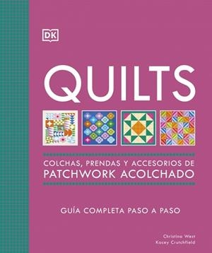QUILTS COLCHAS PRENDAS Y ACCESORIOS DE PATCHWORK ACOLCHADO | 9780241804605 | WEST, CHRISTINA/CRUTCHFIELD, KACEY | Llibreria L'Illa - Llibreria Online de Mollet - Comprar llibres online