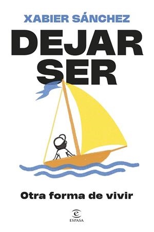 DEJAR SER. OTRA FORMA DE VIVIR | 9788467079913 | SÁNCHEZ, XABIER | Llibreria L'Illa - Llibreria Online de Mollet - Comprar llibres online