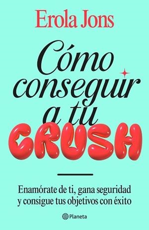 CÓMO CONSEGUIR A TU CRUSH | 9788408315650 | JONS, EROLA | Llibreria L'Illa - Llibreria Online de Mollet - Comprar llibres online