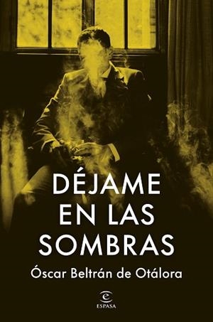 DÉJAME EN LAS SOMBRAS | 9788467080247 | BELTRÁN DE OTÁLORA, OSCAR | Llibreria L'Illa - Llibreria Online de Mollet - Comprar llibres online