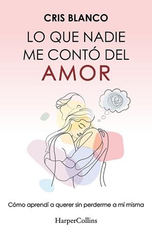 LO QUE NADIE ME CONTÓ DEL AMOR | 9788410644410 | BLANCO, CRIS | Llibreria L'Illa - Llibreria Online de Mollet - Comprar llibres online