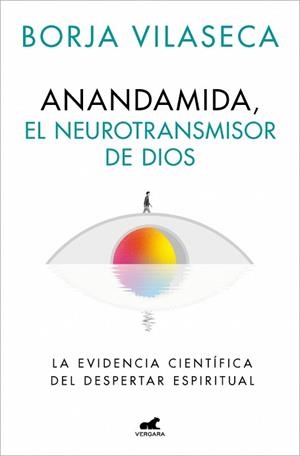 ANANDAMIDA EL NEUROTRANSMISOR DE DIOS | 9788410467637 | VILASECA, BORJA