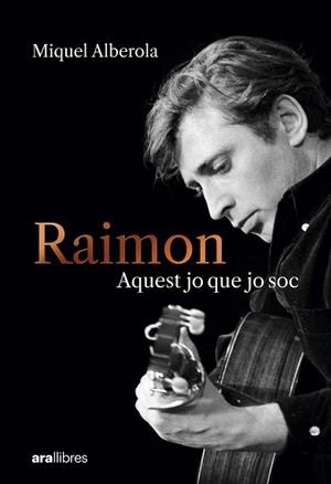 RAIMON. AQUEST JO QUE JO SOC | 9788411731669 | ALBEROLA BENAVENT, MIQUEL | Llibreria L'Illa - Llibreria Online de Mollet - Comprar llibres online